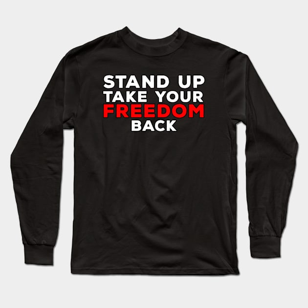 Stand Up Take Your Freedom Back Long Sleeve T-Shirt by DiegoCarvalho